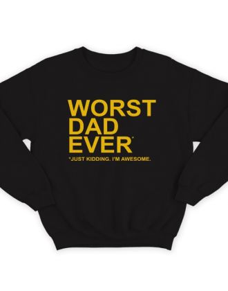 Свитшот в подарок для папы с надписью "Worst dad ever (just kidding. I'm awesome.)" 